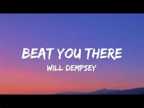 beat you there will dempsey lyrics|Will Dempsey .